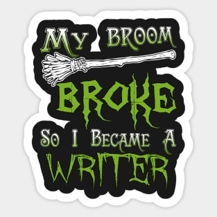 My Broom Broke So I Became A Writer Sticker